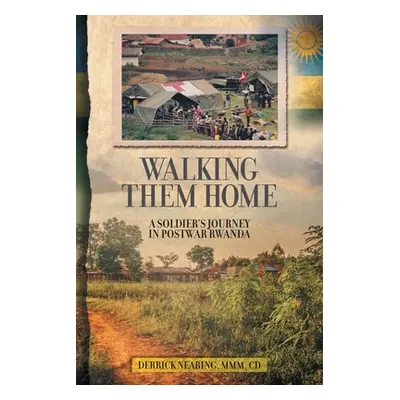 "Walking Them Home: A Soldier's Journey in Postwar Rwanda" - "" ("Nearing Derrick")