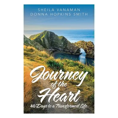 "Journey of the Heart: 40 Days to a Transformed Life" - "" ("Vanaman Sheila")