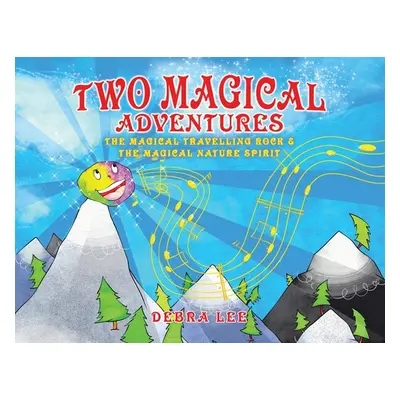 "Two Magical Adventures: The Magical Travelling Rock & The Magical Nature Spirit" - "" ("Lee Deb