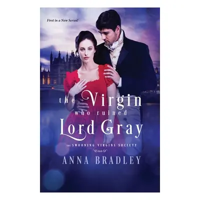 "The Virgin Who Ruined Lord Gray" - "" ("Bradley Anna")