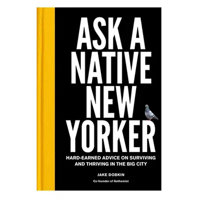 "Ask a Native New Yorker: Hard-Earned Advice on Surviving and Thriving in the Big City" - "" ("D