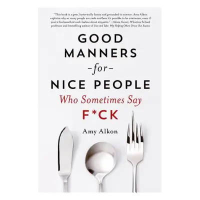 "Good Manners for Nice People Who Sometimes Say F*ck" - "" ("Alkon Amy")