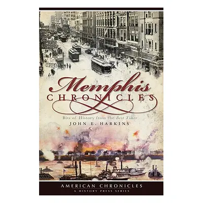 "Memphis Chronicles: Bits of History from the Best Times" - "" ("Harkins John E.")