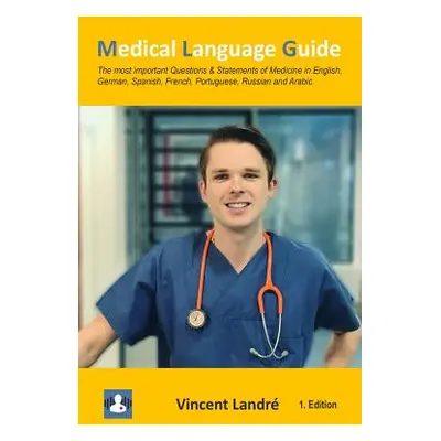 "Medical Language Guide: The most important Questions & Statements of Medicine in English, Germa