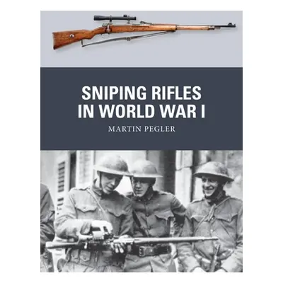 "Sniping Rifles in World War I" - "" ("Pegler Martin")