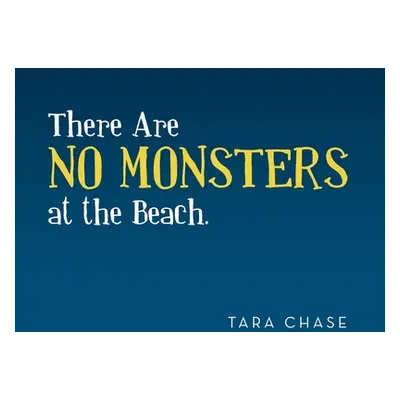 "There Are No Monsters at the Beach." - "" ("Chase Tara")