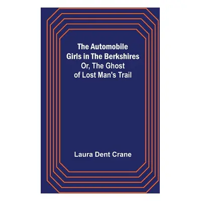 "The Automobile Girls in the Berkshires; Or, The Ghost of Lost Man's Trail" - "" ("Dent Crane La