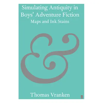 "Simulating Antiquity in Boys' Adventure Fiction: Maps and Ink Stains" - "" ("Vranken Thomas")