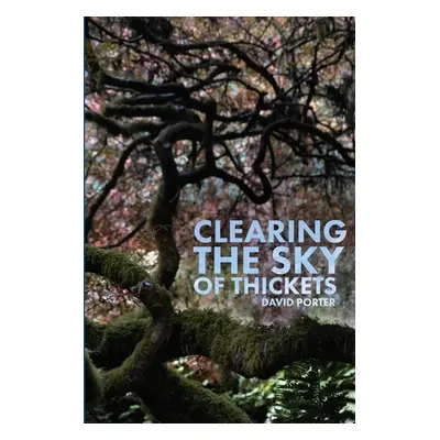 "Clearing the Sky of Thickets" - "" ("Porter David")