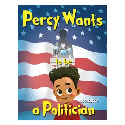 "Percy Wants to be a Politician" - "" ("Curry Eric D.")