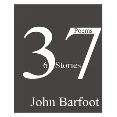 "37 Poems, 6 Stories" - "" ("Barfoot John")