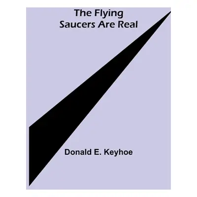 "The Flying Saucers are Real" - "" ("E. Keyhoe Donald")