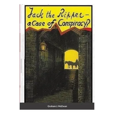 "Jack the Ripper - a Case of conspiracy?" - "" ("McEwan Graham J.")