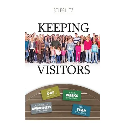 "Keeping Visitors: A Systematic Approach to Assimilate Visitors into Your Church" - "" ("Stiegli