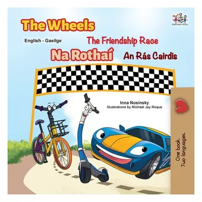 "The Wheels The Friendship Race (English Irish Bilingual Children's Book)" - "" ("Nusinsky Inna"