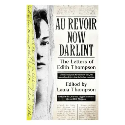 "Au Revoir Now Darlint" - "The Letters of Edith Thompson" ("")