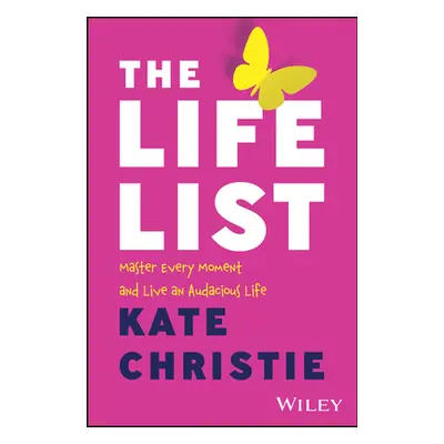 "The Life List: Master Every Moment and Live an Audacious Life" - "" ("Christie Kate")