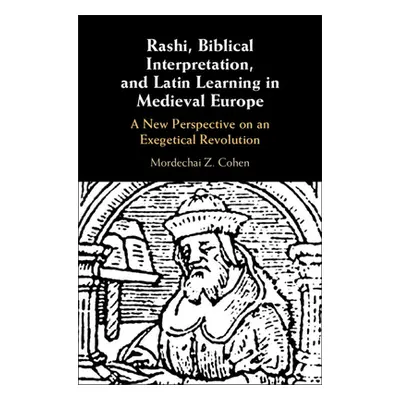 "Rashi, Biblical Interpretation, and Latin Learning in Medieval Europe" - "" ("Cohen Mordechai Z