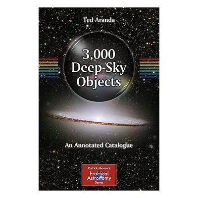 "3,000 Deep-Sky Objects: An Annotated Catalogue" - "" ("Aranda Ted")