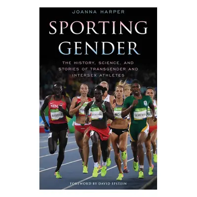 "Sporting Gender: The History, Science, and Stories of Transgender and Intersex Athletes" - "" (