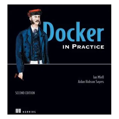 "Docker in Practice, Second Edition" - "" ("Miell Ian")