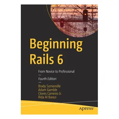 "Beginning Rails 6: From Novice to Professional" - "" ("Somerville Brady")