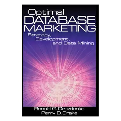 "Optimal Database Marketing: Strategy, Development, and Data Mining" - "" ("Drozdenko Ronald G."