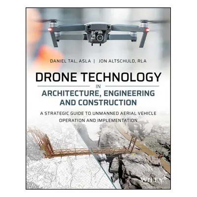 "Drone Technology in Architecture, Engineering and Construction: A Strategic Guide to Unmanned A