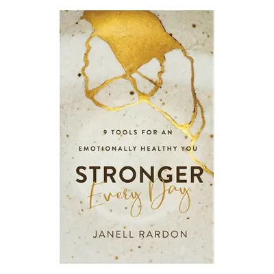 "Stronger Every Day: 9 Tools for an Emotionally Healthy You" - "" ("Rardon Janell")