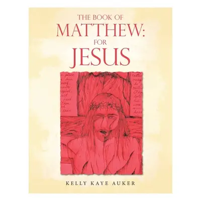 "The Book of Matthew: for Jesus" - "" ("Auker Kelly Kaye")