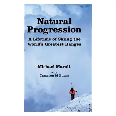 "Natural Progression: A Lifetime of Skiing the World's Greatest Ranges" - "" ("Marolt Michael")