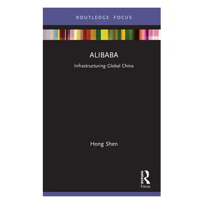 "Alibaba: Infrastructuring Global China" - "" ("Shen Hong")