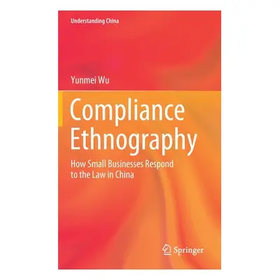 "Compliance Ethnography: How Small Businesses Respond to the Law in China" - "" ("Wu Yunmei")