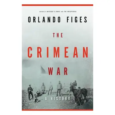 "The Crimean War: A History" - "" ("Figes Orlando")