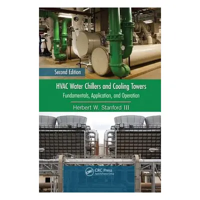 "HVAC Water Chillers and Cooling Towers: Fundamentals, Application, and Operation, Second Editio