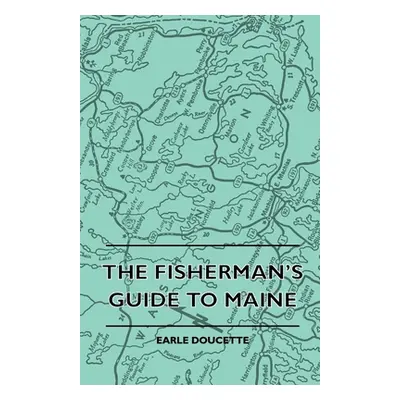 "The Fisherman's Guide To Maine" - "" ("Doucette Earle")