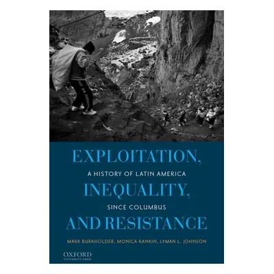 "Exploitation, Inequality, and Resistance: A History of Latin America Since Columbus" - "" ("Bur