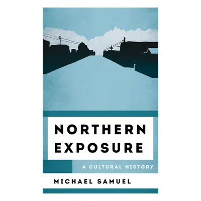 "Northern Exposure: A Cultural History" - "" ("Samuel Michael")