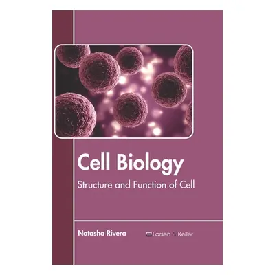 "Cell Biology: Structure and Function of Cell" - "" ("Rivera Natasha")