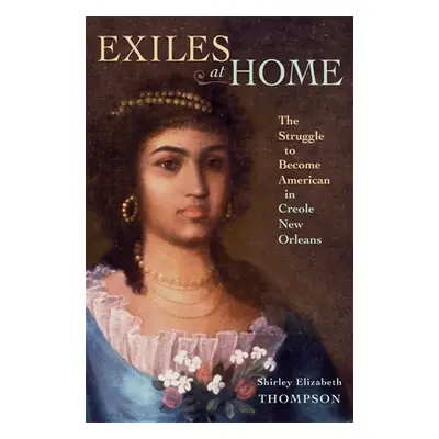 "Exiles at Home: The Struggle to Become American in Creole New Orleans" - "" ("Thompson")