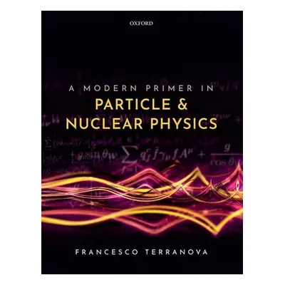 "A Modern Primer in Particle and Nuclear Physics" - "" ("Terranova Francesco")