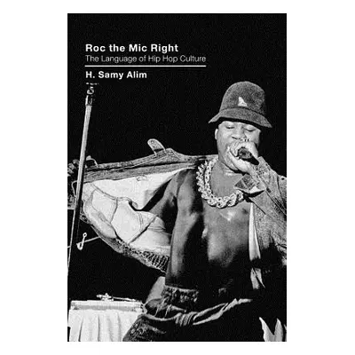 "Roc the Mic Right: The Language of Hip Hop Culture" - "" ("Alim H. Samy")