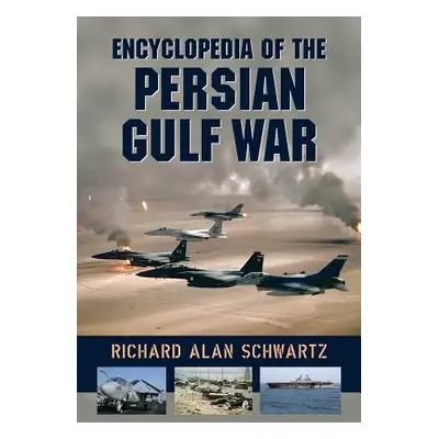 "Encyclopedia of the Persian Gulf War" - "" ("Schwartz Richard Alan")