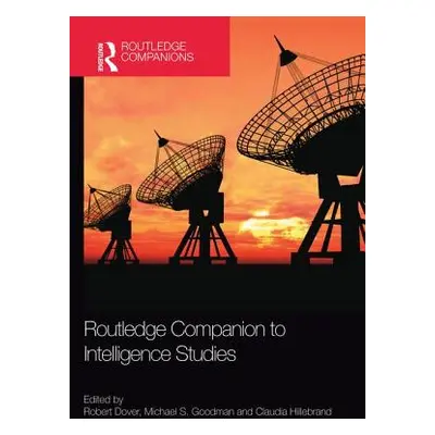 "Routledge Companion to Intelligence Studies" - "" ("Dover Robert")