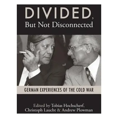 "Divided, But Not Disconnected: German Experiences of the Cold War" - "" ("Hochscherf Tobias")