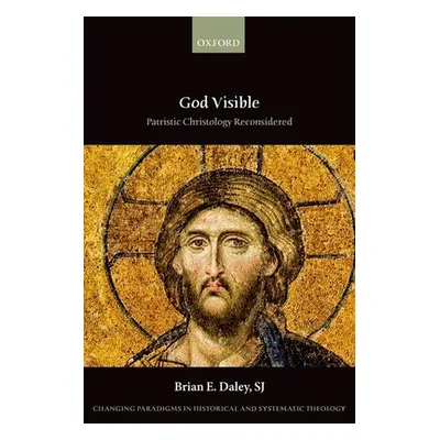 "God Visible: Patristic Christology Reconsidered" - "" ("Daley Sj Brian E.")