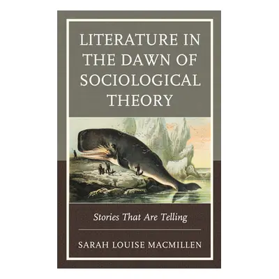 "Literature in the Dawn of Sociological Theory: Stories That Are Telling" - "" ("Macmillen Sarah