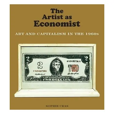 "The Artist as Economist: Art and Capitalism in the 1960s" - "" ("Cras Sophie")