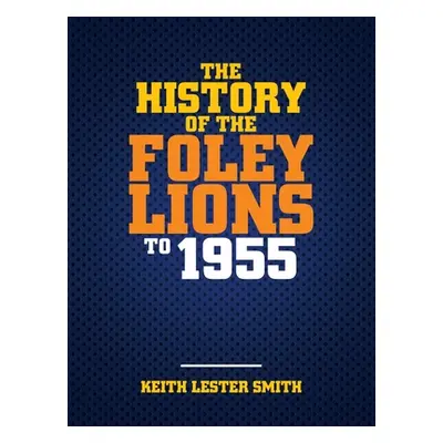 "The History Of The Foley Lions To 1955" - "" ("Smith Keith Lester")