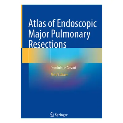 "Atlas of Endoscopic Major Pulmonary Resections" - "" ("Gossot Dominique")